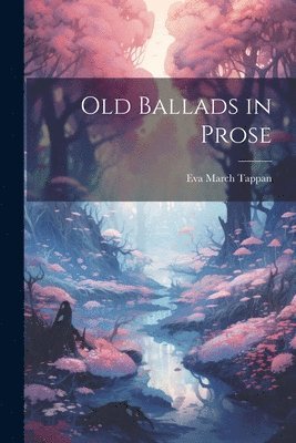 Old Ballads in Prose 1