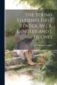 bokomslag Young Students First Reader, by J.R. Langler and J. Hughes