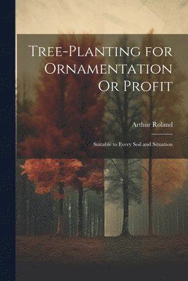 Tree-Planting for Ornamentation Or Profit 1