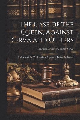 bokomslag Case of the Queen, Against Serva and Others