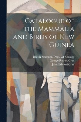 bokomslag Catalogue of the Mammalia and Birds of New Guinea