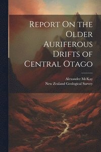 bokomslag Report On the Older Auriferous Drifts of Central Otago