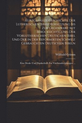 bokomslag Kurzgefasste Geschichte Der Lutherischen Bibelbersetzung Bis Zur Gegenwart Mit Bercksichtigung Der Vorlutherischen Deutschen Bibel Und Der in Der Reformirten Schweiz Gebrauchten Deutschen Bibeln