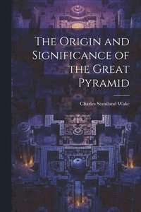 bokomslag The Origin and Significance of the Great Pyramid