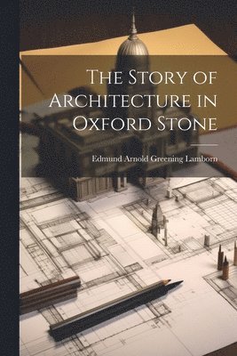 The Story of Architecture in Oxford Stone 1
