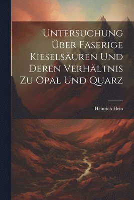 bokomslag Untersuchung ber Faserige Kieselsuren Und Deren Verhltnis Zu Opal Und Quarz