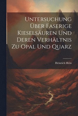 bokomslag Untersuchung Über Faserige Kieselsäuren Und Deren Verhältnis Zu Opal Und Quarz