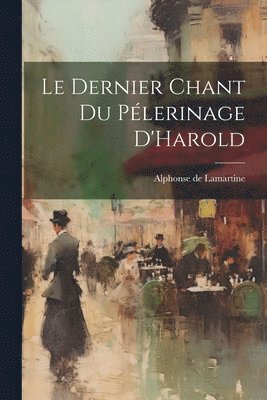 bokomslag Le Dernier Chant Du Plerinage D'Harold