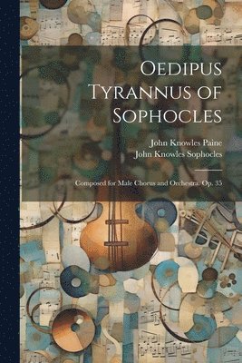 John Knowles Paine, John Knowles Sophocles - Oedipus Tyrannus of Sophocles, Häftad