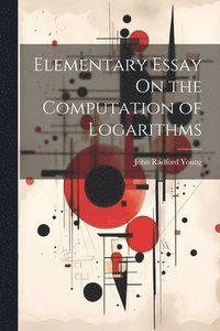 bokomslag Elementary Essay On the Computation of Logarithms