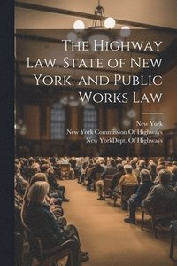 bokomslag The Highway Law, State of New York, and Public Works Law
