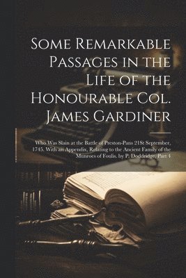 Some Remarkable Passages in the Life of the Honourable Col. James Gardiner