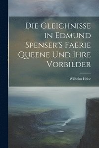 bokomslag Die Gleichnisse in Edmund Spenser'S Faerie Queene Und Ihre Vorbilder