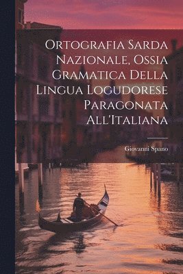 Ortografia Sarda Nazionale, Ossia Gramatica Della Lingua Logudorese Paragonata All'Italiana 1