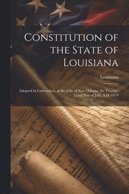 Constitution of the State of Louisiana 1