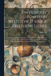 bokomslag Ein Hundert Fnfzehn Weltliche U. Einige Geistliche Lieder