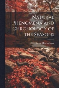 bokomslag Natural Phenomena and Chronology of the Seasons