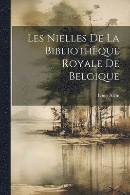 Les Nielles De La Bibliothque Royale De Belgique 1