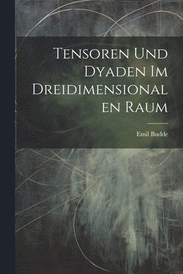 bokomslag Tensoren Und Dyaden Im Dreidimensionalen Raum