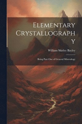 William Shirley Bayley - Elementary Crystallography, Häftad