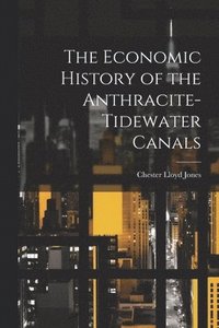 bokomslag The Economic History of the Anthracite-Tidewater Canals