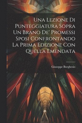 bokomslag Una Lezione Di Punteggiatura Sopra Un Brano De' Promessi Sposi Confrontando La Prima Edizione Con Quella Emendata