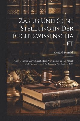 Richard Schmidt - Zasius Und Seine Stellung in Der Rechtswissenschaft, Häftad