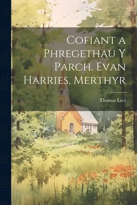 bokomslag Cofiant a Phregethau Y Parch. Evan Harries, Merthyr