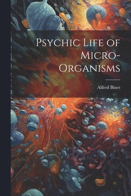 bokomslag Psychic Life of Micro-Organisms