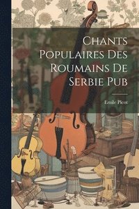 bokomslag Chants Populaires Des Roumains De Serbie Pub