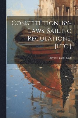 Constitution, By-Laws, Sailing Regulations, [Etc.] 1