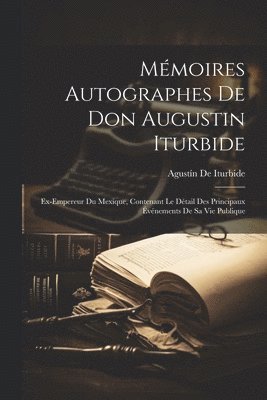 bokomslag Mmoires Autographes De Don Augustin Iturbide