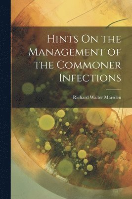 Hints On the Management of the Commoner Infections 1