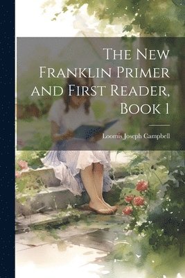 The New Franklin Primer and First Reader, Book 1 1