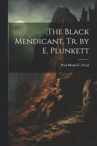 bokomslag The Black Mendicant, Tr. by E. Plunkett