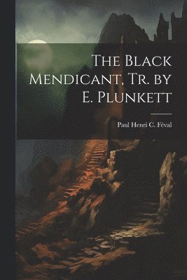 The Black Mendicant, Tr. by E. Plunkett 1