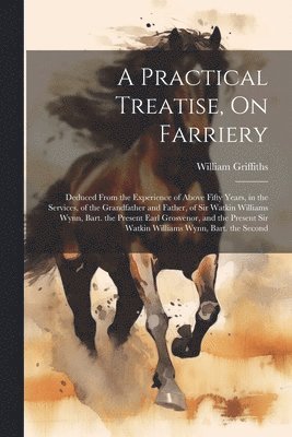 A Practical Treatise, On Farriery 1