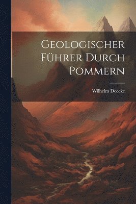 Wilhelm Deecke - Geologischer Führer Durch Pommern, Häftad