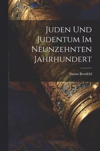 bokomslag Juden Und Judentum Im Neunzehnten Jahrhundert