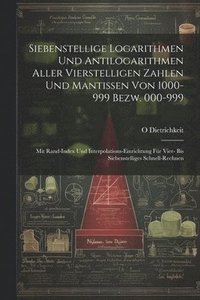 bokomslag Siebenstellige Logarithmen Und Antilogarithmen Aller Vierstelligen Zahlen Und Mantissen Von 1000-999 Bezw. 000-999