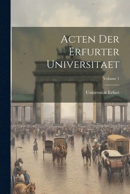 bokomslag Acten Der Erfurter Universitaet; Volume 1