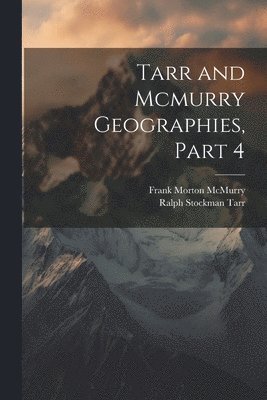 Ralph Stockman Tarr, Frank Morton McMurry - Tarr and Mcmurry Geographies, Part 4, Häftad