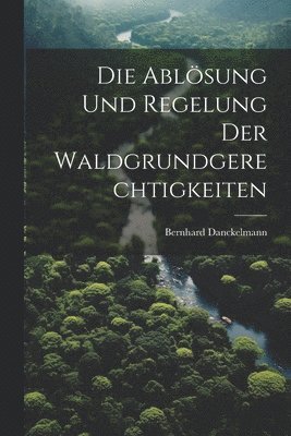 Ablösung Und Regelung Der Waldgrundgerechtigkeiten