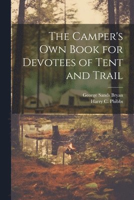 bokomslag The Camper's Own Book for Devotees of Tent and Trail