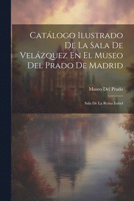 Catlogo Ilustrado De La Sala De Velzquez En El Museo Del Prado De Madrid 1
