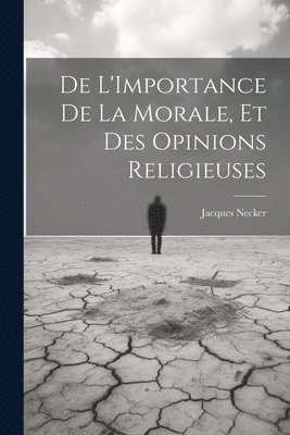 Jacques Necker - De L'Importance De La Morale, Et Des Opinions Religieuses, Häftad