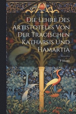 P Manns, P. Manns - Die Lehre Des Artistoteles Von Der Tragischen Katharsis Und Hamartia, Häftad
