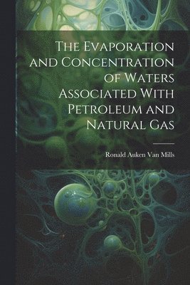 bokomslag The Evaporation and Concentration of Waters Associated With Petroleum and Natural Gas