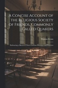 bokomslag A Concise Account of the Religious Society of Friends, Commonly Called Quakers