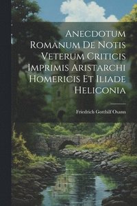 bokomslag Anecdotum Romanum De Notis Veterum Criticis Imprimis Aristarchi Homericis Et Iliade Heliconia